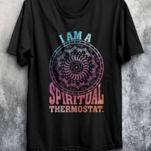 I Am a Spiritual Thermostat T-Shirt