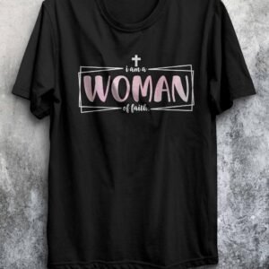 I Am a Woman of Faith T-Shirt