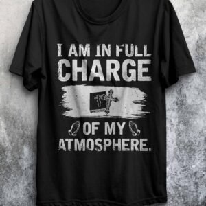 I Am in Full Charge of My Atmosphere T-Shirt
