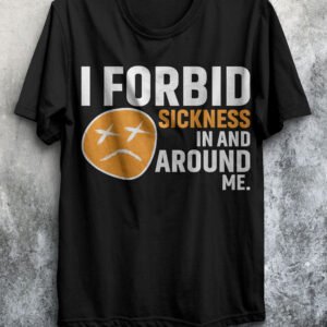 I Forbid Sickness – Faith & Healing T-Shirt