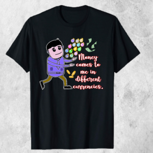 Money Comes to Me in Different Currencies – Motivational T-shirt