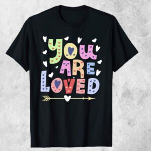 You Are Loved T-shirt