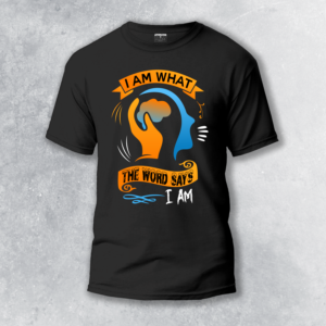 I Am What the Word of God Says T-Shirt