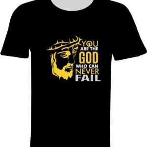 You Are the God Who Can Never Fail – Inspirational T-shirt